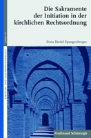 Die Sakramente Der Initiation in Der Kirchlichen Rechtsordnung 3506768697 Book Cover