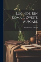 Lucinde, ein Roman, Zweite Ausgabe 102230948X Book Cover