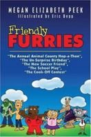 Friendly Furries: The Annual Animal County Hop-A-Thon, the Un-Surprise Birthday, the New Soccer Friend, the School Play, the Cook-Off Contest 1424161932 Book Cover