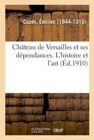 Château de Versailles et ses dépendances. L'histoire et l'art 2329014929 Book Cover