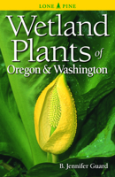 Wetland Plants of Oregon and Washington (Wetland Plants of Oregon & Washington) 1551058553 Book Cover