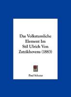 Das Volkstumliche Element Im Stil Ulrich Von Zatzikhovens (1883) 1160060320 Book Cover
