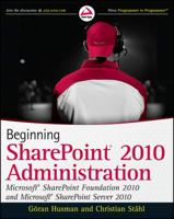 Beginning Sharepoint 2010 Administration: Microsoft Sharepoint Foundation 2010 and Microsoft Sharepoint Server 2010 0470597127 Book Cover