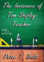 The Innocence of Tom Shipley: Teacher 1925662225 Book Cover