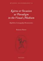 Kairos or Occasion as Paradigm in the Visual Medium: 'Nachleben', Iconography, Hermeneutics 9042933798 Book Cover