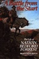 A Battle from the Start: The Life of Nathan Bedford Forrest 0060168323 Book Cover