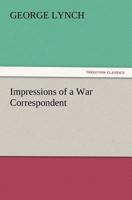 Impressions of a War Correspondent 1501043919 Book Cover