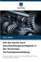 Auf der Suche nach Geschlechtergerechtigkeit in der finnischen Technologieausbildung: Entwicklung der technischen Fähigkeiten der Schüler zwischen 1993 und 2022 6206186415 Book Cover