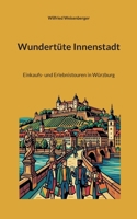 Wundertüte Innenstadt: Einkaufs- und Erlebnistouren in Würzburg (German Edition) 3696352454 Book Cover