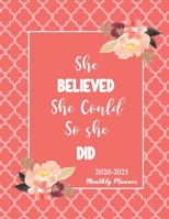 She Believed She Could So She Did 2020-2021 Monthly Planner: Two Year (24 Months) Monthly Calendar Planner with Inspirational Quotes Holidays and Observances 1710193158 Book Cover