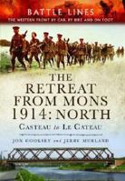 The Retreat from Mons 1914: North: Casteau to Le Cateauthe Western Front by Car, by Bike and on Foot 1783030380 Book Cover