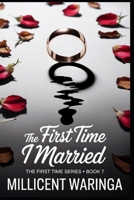 The First Time I Married: The First Time Series - Book 7 (The First Time Series - A compelling 25-book series chronicling the journey of one woman's "first time" experiences.) B0FHQSK2ZH Book Cover