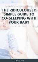 The Ridiculously Simple Guide to Co-Sleeping With Your Baby: What New Parents Need to Know to Make the Right Choice 1629177024 Book Cover