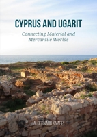 Cyprus and Ugarit: Connecting Material and Mercantile Worlds 9464263059 Book Cover