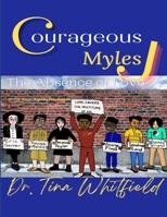 Courageous Myles J: The Absence of Love B0BM42FBY5 Book Cover