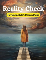 REALITY CHECK: Navigating Life's Unseen Paths B0CTST8VXH Book Cover