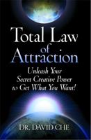 Total Law of Attraction: Unleash Your Secret Creative Power To Get What You Want! 1476757372 Book Cover