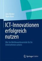 Ict-Innovationen Erfolgreich Nutzen: Wie Sie Wettbewerbsvorteile Fur Ihr Unternehmen Sichern 3658001380 Book Cover