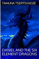 Daniel and the Six Element Dragons 1523969687 Book Cover