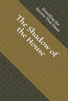 The Shadow of the House: Unveiling the Secrets That Haun B0C91R1X82 Book Cover
