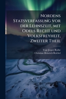 Nordens Statsverfassung VOR Der Lehnszeit: Mit Odels Recht Und Volksfreyheit in Der Lehnszeit, Und Dann Adliche Gerichtsbarkeit, Frohndienste, Leibeig 1273063562 Book Cover