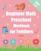 Beginner Math Preschool Workbook for Toddlers Ages 3-5: Preschool Math Workbook Learning Book with Numbers Tracing (1,2,3,4 and 5) Matching, counting B089CZYTCS Book Cover