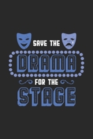 Save The Drama For The Stage: Funny Cool Theatre Journal Notebook Workbook Diary Planner - 6x9 - 120 Quad Paper Pages - Cute Unique Gift For All Theatre Actors, Teachers, Acting Schools, Actresses, Ac 1708097856 Book Cover