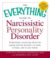 The Everything Guide to Narcissistic Personality Disorder: Professional, reassuring advice for coping with the disorder - at work, at home, and in your family 1440528810 Book Cover
