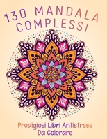 130 Mandala Complessi Prodigiosi Libri Antistress Da Colorare: Sfoga Rabbia E Ansia Con Mandala Da Colorare Per Adulti. Indovinelli Stimolanti E Barzellette Divertenti Raccontate Da Fantastici Animali B08PJK792V Book Cover