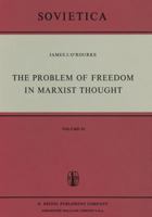 The Problem of Freedom in Marxist Thought 9401021228 Book Cover