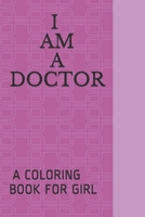 I AM A Doctor: A Coloring Book FOR GIRL B089CKVMDZ Book Cover