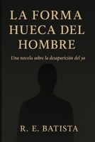 La forma hueca del hombre B0FWXXV5GW Book Cover