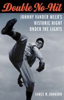 Double No-Hit: Johnny Vander Meer's Historic Night under the Lights 0803271395 Book Cover