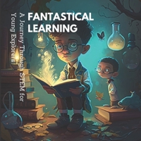 Fantastical Learning: A Journey Through STEM for Young Explorers B0BXNDNLB4 Book Cover