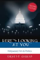 Here's Looking at You: Hollywood, Film & Politics (Politics, Media & Popular Culture) 0820470996 Book Cover