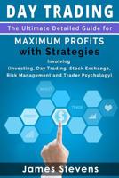 Day Trading: The Ultimate Detailed Guide for Maximum Profits with Strategies Inv 1533467293 Book Cover