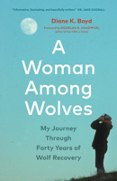 A Woman Among Wolves: My Journey Through Forty Years of Wolf Recovery 1778403379 Book Cover