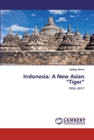 Indonesia: A New Asian “Tiger”: 1955–2017 6200433801 Book Cover