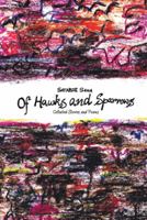 Of Hawks and Sparrows: Collected Stories and Poems 1482814110 Book Cover