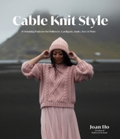 Chic Cable-Knit Sweaters & Tops: 15 Stylish Patterns for Pullovers, Cardigans, Tanks, Tees & More! 1645678369 Book Cover