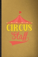 Circus Staff: Lined Notebook For Circus Entertainment. Funny Ruled Journal For Clown Acrobatics Juggling. Unique Student Teacher Blank Composition/ Planner Great For Home School Office Writing 1676998160 Book Cover