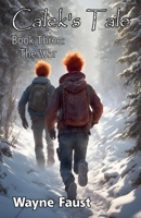 Calek's Tale 3 - "The War" (Calek's Tale - A Boy's Journey Begins When the World Ends) B0DY2MDMRP Book Cover