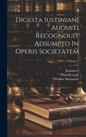 Digesta Iustiniani Augusti Recognouit Adsumpto in Operis Societatem; Volume 1 1021556009 Book Cover