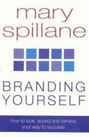 Branding Yourself: How to Look, Sound & Behave Your Way to Success 0330481487 Book Cover