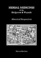 Herbal Medicines of the Hedgerow and Wayside: Historical Perspectives - PART 1 132620453X Book Cover