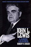 John L. Lewis: Labor Leader (Twayne's Twentieth-Century American Biography Series) 0805777822 Book Cover