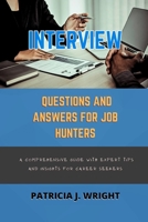 INTERVIEW QUESTIONS AND ANSWERS FOR JOB HUNTERS: A Comprehensive Guide with Expert Tips and Insights for Career Seekers B0F6TLJ3FJ Book Cover