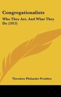 Congregationalists: Who They Are, And What They Do (1913) 1104086824 Book Cover