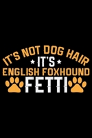 It's Not Dog Hair It's English Foxhound Fetti: Cool English Foxhound Dog Journal Notebook - Gifts Idea for English Foxhound Dog Lovers Notebook for Men & Women. 1660932548 Book Cover