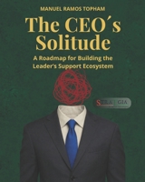 The CEO´s Solitude: A Roadmap for Building the Leader’s Support Ecosystem B0H28YCXQZ Book Cover